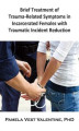 Okładka książki: Brief Treatment of Trauma-Related Symptoms in Incarcerated Females with Traumatic Incident Reduction (TIR)