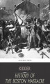 Okładka książki: The Boston Massacre,March 5, 1770,  Its Causes and Its Results