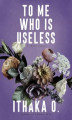 Okładka książki: To Me Who Is Useless