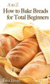 Okładka książki: A to Z Baking Breads for Total Beginners