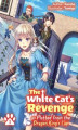 Okładka książki: The White Cat's Revenge as Plotted from the Dragon King's Lap. Volume 1