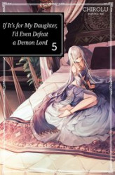 Okładka: If It’s for My Daughter, I’d Even Defeat a Demon Lord. Volume 5