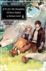 Okładka: If It’s for My Daughter, I’d Even Defeat a Demon Lord: Volume 6