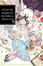 Okładka: If It’s for My Daughter, I’d Even Defeat a Demon Lord. Volume 9