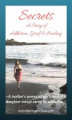 Okładka książki: Secrets: A Story of Addiction, Grief & Healing