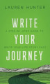 Okładka książki: Write Your Journey: A Step-by-Step Guide to Write Your Life Story Fast