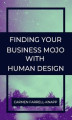 Okładka książki: Finding Your Business Mojo with Human Design