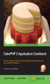 Okładka książki: CakePHP 2 Application Cookbook. Over 60 useful recipes for rapid application development with the CakePHP framework