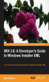Okładka książki: WiX 3.6: A Developer's Guide to Windows Installer XML. An all-in-one introduction to Windows Installer XML from the installer and beyond