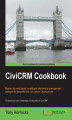 Okładka książki: CiviCRM Cookbook. Improve your CiviCRM capabilities with this clever cookbook. Packed with recipes and screenshots, it's the natural way to dig deeper into the software and achieve more for your nonprofit or civic sector organization