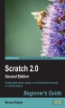 Okładka książki: Scratch 2.0 Beginner's Guide. Create digital stories, games, art, and animations through six unique projects
