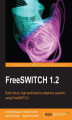 Okładka książki: FreeSWITCH 1.2. Whether you're an IT pro or an enthusiast, setting up your own fully-featured telephony system is an exciting challenge, made all the more realistic for beginners by this brilliant book on FreeSWITCH. A 100% practical tutorial. - Second Ed