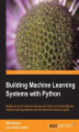 Okładka książki: Building Machine Learning Systems with Python. Expand your Python knowledge and learn all about machine-learning libraries in this user-friendly manual. ML is the next big breakthrough in technology and this book will give you the head-start you need