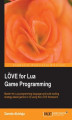 Okładka książki: L÷VE for Lua Game Programming. If you want to create 2D games for Windows, Linux, and OS X, this guide to the L?ñVE framework is a must. Written for hobbyists and professionals, it will help you leverage Lua for fast and easy game development