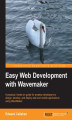 Okładka książki: Easy Web Development with WaveMaker. A practical, hands-on guide for amateur developers to design, develop, and deploy web and mobile applications using WaveMaker