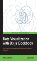 Okładka książki: Data Visualization with D3.js Cookbook. Turn your digital data into dynamic graphics with this exciting, leading-edge cookbook. Packed with recipes and practical guidance it will quickly make you a proficient user of the D3 JavaScript library