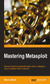 Okładka książki: Mastering Metasploit. With this tutorial you can improve your Metasploit skills and learn to put your network\\\'s defenses to the ultimate test. The step-by-step approach teaches you the techniques and languages needed to become an expert
