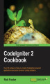 Okładka książki: CodeIgniter 2 Cookbook. As a PHP developer, you may have wondered how much difference the Codeigniter framework might make when creating web applications. Now you can find out with a host of customizable recipes ready to insert into your own work