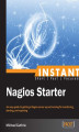 Okładka książki: Instant Nagios Starter. An easy guide to getting a Nagios server up and running for monitoring, altering, and reporting