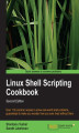 Okładka książki: Linux Shell Scripting Cookbook. Don't neglect the shell ‚Äì this book will empower you to use simple commands to perform complex tasks. Whether you're a casual or advanced Linux user, the cookbook approach makes it all so brilliantly accessible and, above