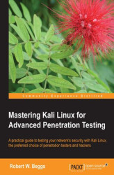 Okładka: Mastering Kali Linux for Advanced Penetration Testing. This book will make you an expert in Kali Linux penetration testing. It covers all the most advanced tools and techniques to reproduce the methods used by sophisticated hackers. Full of real-world exa