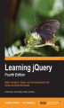 Okładka książki: Learning jQuery. Add to your current website development skills with this brilliant guide to JQuery. This step by step course needs little prior JavaScript knowledge so is suitable for beginners and more seasoned developers alike. - Fourth Edition