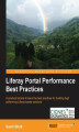 Okładka książki: Liferay Portal Performance Best Practices. To maximize the performance of your Liferay Portals you need to acquire best practices. By the end of this tutorial you'll understand making the most appropriate architectural decisions, fine-tuning, load testing