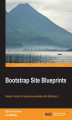 Okładka książki: Bootstrap Site Blueprints. Without Bootstrap your web designs may not be reaching their full potential. This book will change that through a series of hands-on projects covering everything from custom icon fonts to JavaScript plugins