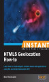 Okładka książki: Instant HTML5 Geolocation How-to. Learn how to create elegant, location-aware web applications using the JavaScript Geolocation API