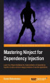 Okładka książki: Mastering Ninject for Dependency Injection. For .NET developers and architects, this is the ultimate guide to the principles of Dependency Injection and how to use the automating features of Ninject in the most effective way. Packed with examples, diagram