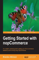 Okładka: Getting Started with nopCommerce. You don't have to be a techie to use the power of nopCommerce to sell your products online. This guide walks you through the many features of the engine to create a complete working store in easy steps