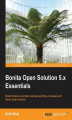 Okładka książki: Bonita Open Solution 5.x Essentials. Developing applications using Bonita Open Solution means you can model business processes in a workflow, and this book teaches you all the fundamentals by taking you through the entire development cycle