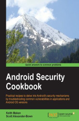 Okładka: Android Security Cookbook. Practical recipes to delve into Android's security mechanisms by troubleshooting common vulnerabilities in applications and Android OS versions