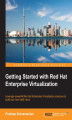Okładka książki: Getting Started with Red Hat Enterprise Virtualization. Leverage powerful Red Hat Enterprise Virtualization solutions to build your own IaaS cloud
