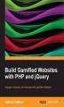 Okładka książki: Build Gamified Websites with PHP and jQuery. Using gaming principles to make learning more engaging, motivating, and interactive is a growing trend in web development. It's called gamification, and this book is the complete introduction to its theory and 