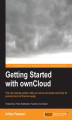 Okładka książki: Getting Started with ownCloud. The only precise guide to help you set up and scale ownCloud for personal and commercial usage