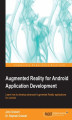 Okładka książki: Augmented Reality for Android Application Development. As an Android developer, including Augmented Reality (AR) in your mobile apps could be a profitable new string to your bow. This tutorial takes you through every aspect of AR for Android with lots of 