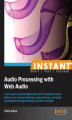 Okładka książki: Instant Audio Processing with Web Audio