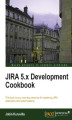 Okładka książki: JIRA 5.x Development Cookbook. This book is your one-stop resource for mastering JIRA extensions and customizations