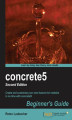 Okładka książki: concrete5: Beginner's Guide. concrete5 is a superb content management system and this book will show you how to get going with it. From basic installation through to advanced techniques of customization, it's the perfect primer for web developers. - Secon