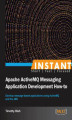 Okładka książki: Instant Apache ActiveMQ Messaging Application Development How-to