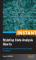 Okładka książki: Instant StyleCop Code Analysis How-to. Learn how to analyze and maintain code for your projects using StyleCop