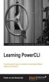 Okładka książki: Learning PowerCLI. Automate your Vmware vSphere environment by learning how to install and use PowerCLI. This book takes a practical tutorial approach that will have you automating your daily routine tasks in no time