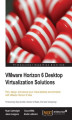 Okładka książki: VMware Horizon 6 Desktop Virtualization Solutions. Plan, design, and secure your virtual desktop environments with VMware Horizon 6 View