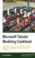 Okładka książki: Microsoft Tabular Modeling Cookbook. No prior knowledgeof tabular modeling is needed to benefit from this brilliant cookbook. This is the total guide to developing and managing analytical models using the Business Intelligence Semantic Models technology