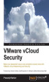 Okładka książki: VMware vCloud Security. If you're familiar with Vmware vCloud, this is the book you need to take your security capabilities to the ultimate level. With a comprehensive, problem-solving approach it will help you create a fully protected private cloud
