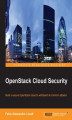 Okładka książki: OpenStack Cloud Security. Your OpenStack cloud storage contains all your vital computing resources and potentially sensitive data – secure it with this essential OpenStack tutorial