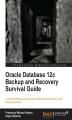 Okładka książki: Oracle Database 12c Backup and Recovery Survival Guide. A comprehensive guide for every DBA to learn recovery and backup solutions