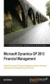 Okładka książki: Microsoft Dynamics GP 2013 Financial Management. Unleash the power of financial management with tips, techniques, and solutions for Microsoft Dynamics GP 2013