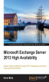 Okładka książki: Microsoft Exchange Server 2013 High Availability. Design a highly available Exchange 2013 messaging environment using real-world examples